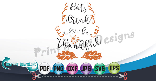 Thanksgiving svg-Eat Drink and Be Thankful svg-Silhouette Cutting File-SVG file Cricut-Eps- Dxf- Pdf- Vector-Heat transfer files DIY T-shirt