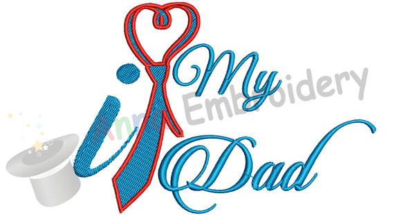 I love my Dad Embroidery Design- Father's Day Machine Embroidery Patterns-Instant Download